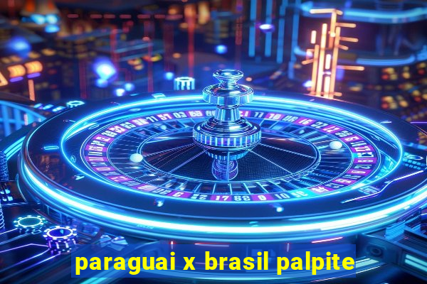 paraguai x brasil palpite